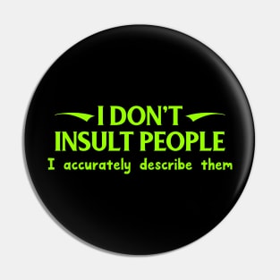 I Don't Insult People. I Accurately Describe Them Pin