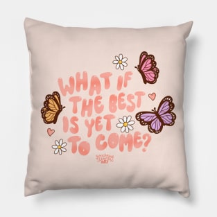 What if the best is yet to come? Pillow