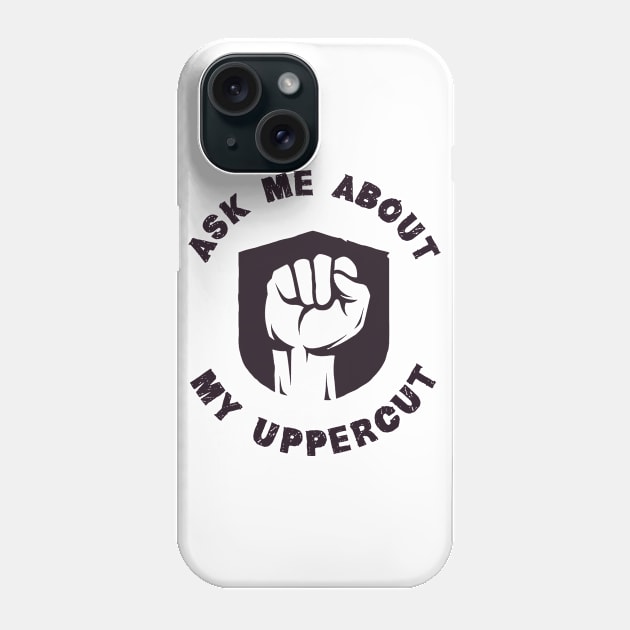 Ask Me About My Uppercut Phone Case by MUSCLclothing