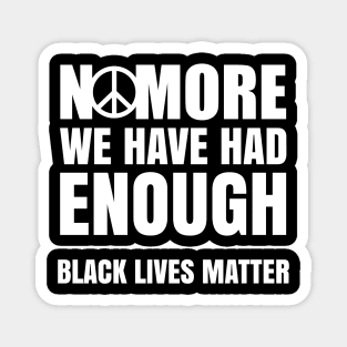 No More We Have Had Enough, Black Lives Matter, Black History, Peace, Black power Magnet