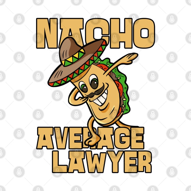 Nacho Average Lawyer Funny Attorney Humor by JustCreativity