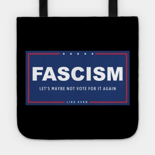 Fascism - Let's Maybe Not Vote For It Again Tote