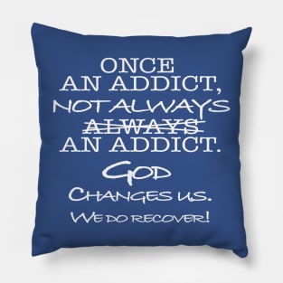 Once An Addict, Not Always An Addict Pillow