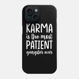 Karma is the most Patient, Funny Motivational Phone Case