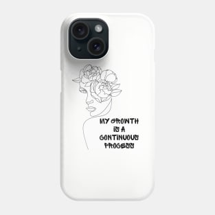 My Growth Is A Continuous Process Phone Case