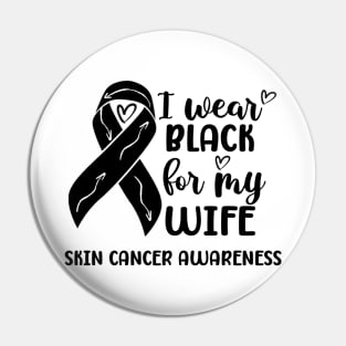 I Wear Black For My Wife Skin Cancer Awareness Pin