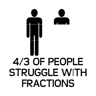 4/3 of People Struggle With Fractions T-Shirt