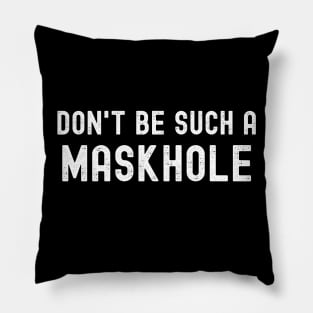 Don't Be Such A Maskhole Mask Pillow