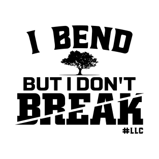 I Bend, But I Don't Break. Black Text. Growing Tree. Fight Violence. T-Shirt