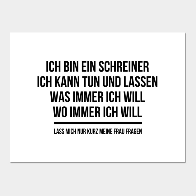 Schreiner Spruche Ich Kann Machen Was Ich Will Schreiner Lustig Posters And Art Prints Teepublic
