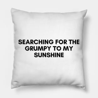 Searching For The Grumpy To My Sunshine Trope - BLACK Pillow