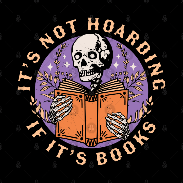 Its Not Hoarding if its Books Skeleton Reading Book Bookish by OrangeMonkeyArt