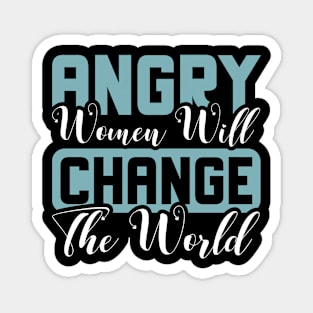 Angry women will change the world Magnet