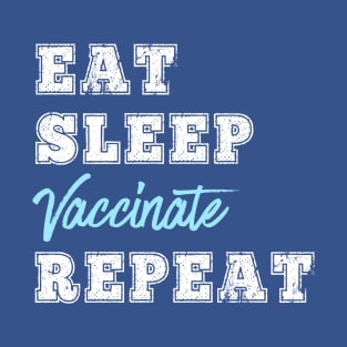 Eat Sleep Vaccinate Repeat Vaccine Science Lover Nurse Doctor Gift T-Shirt