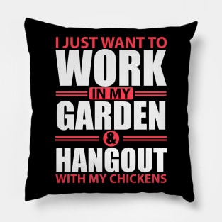 I Just Want To Work In My Garden And Hang Out With My Chickens Pillow