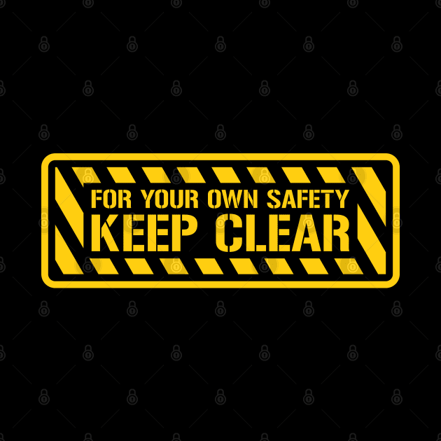 For Your Own Safety KEEP CLEAR! by DrPeper