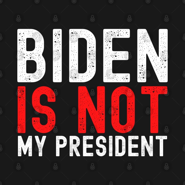 Joe Biden Is Not My President Simple Test Design by PsychoDynamics