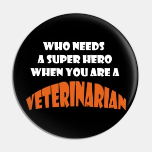 Who needs a super hero when you are a Veteinarian T-shirts and more Pin