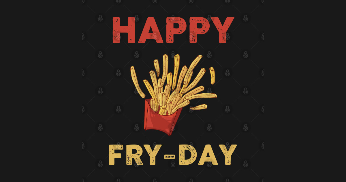 Happy FryDay National French Fry Day Frydays TShirt TeePublic