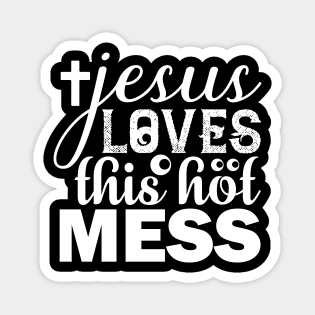 Jesus Loves This Hot Mess T Shirt For Women Men Magnet by Xamgi