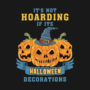 It's Not Hoarding If Its Halloween Decorations T-Shirt