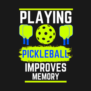 Playing Pickleball Improves Memory Dink Player T-Shirt