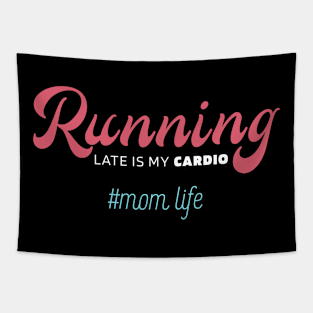 Running Late Is My Cardio - Mother's Day Funny Gift Tapestry