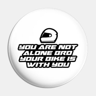 You are not alone bro your bike is with you - Inspirational Quote for Bikers Motorcycles lovers Pin