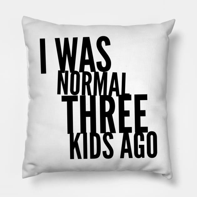 I Was Normal Three Kids Ago Pillow by mikepod