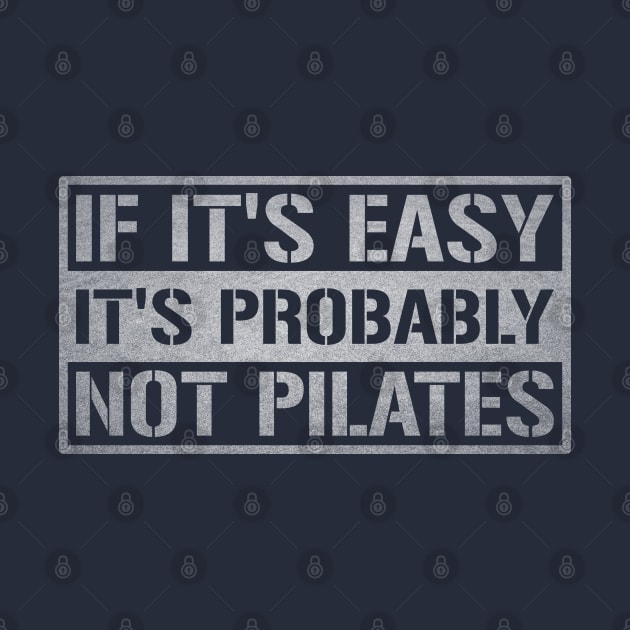 If It's Easy It's Probably Not Pilates - Pilates Funny Sayings by Pilateszone