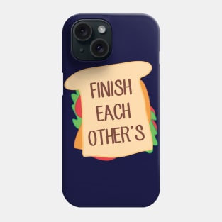 Finish Each Other's Sandwiches Phone Case