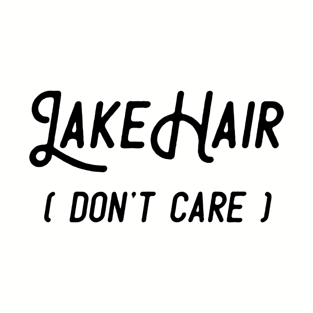 Lake Hair Don't Care by BundleBeeGraphics