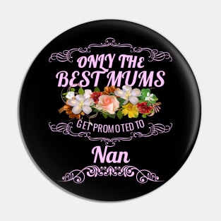 Only The Best Mums Get Promoted To Nan Gift Pin