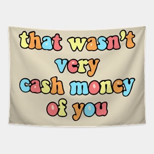 that wasn't very cash money of you Tapestry