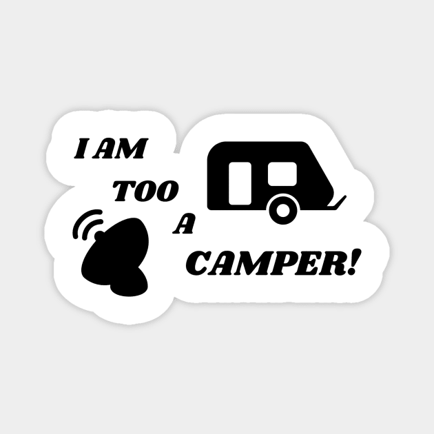 I Am Too a Camper! Magnet by WEBBiTOUTDOORS