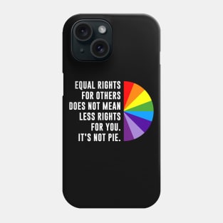 Equal Rights Is Not A Pie Phone Case