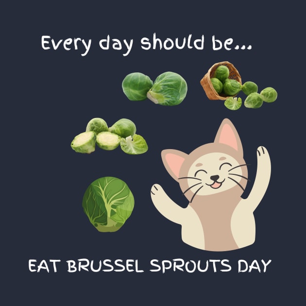 Every day should be 'Eat Brussel Sprouts Day' by My-Kitty-Love