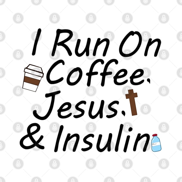 I Run On Coffee, Jesus, And Insulin by CatGirl101