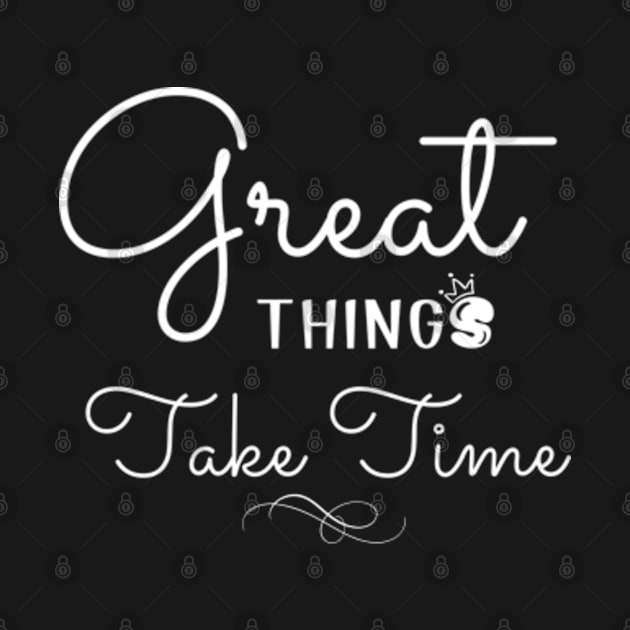 Great Things Take Time Motivational Quote Empowering Inspirational Positive Vibes by StyleTops