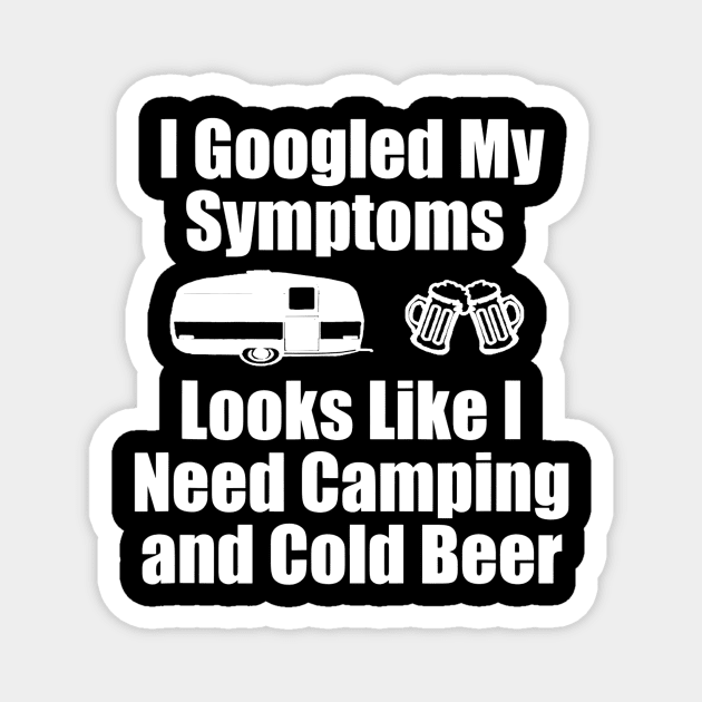 I Googled My Symptoms Shirt  Funny Camping Beer Magnet by JensAllison