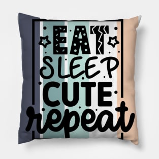 Eat Sleep Cute repeat Pillow