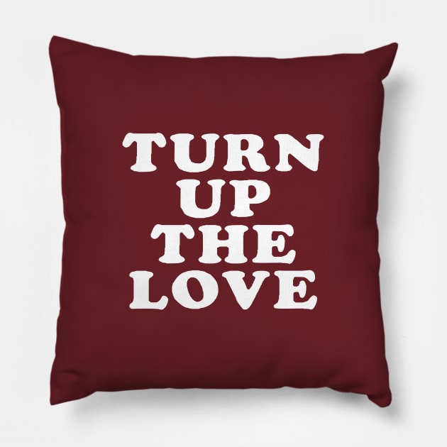 Turn Up The Love - Love Inspiring Quotes #7 Pillow by SalahBlt