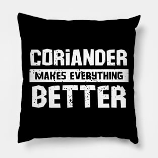 Coriander makes everything better Pillow