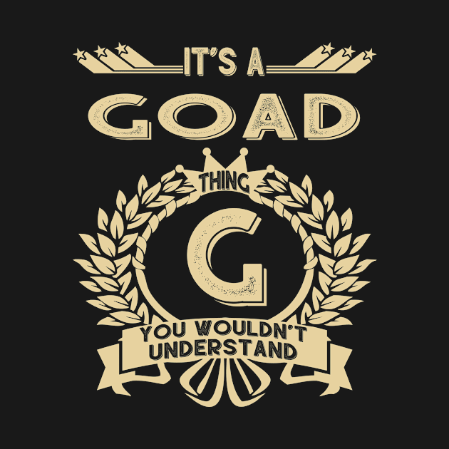 Goad Name Shirt - It Is A Goad Thing You Wouldn't Understand by OrdiesHarrell