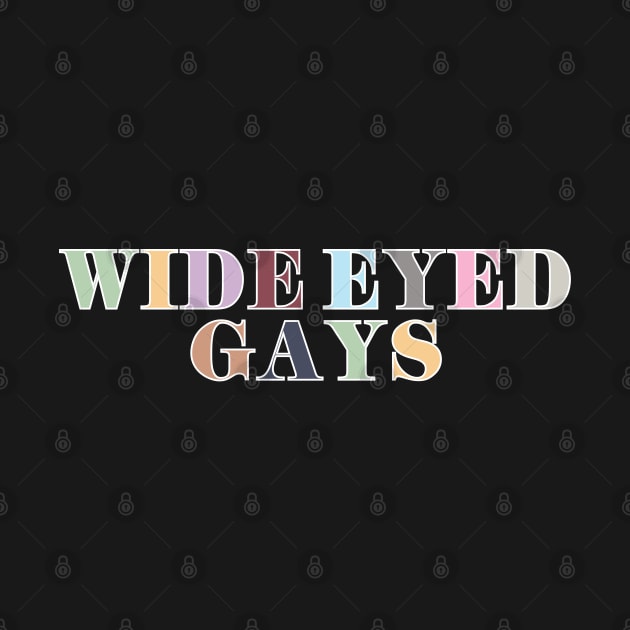 Wide Eyed Gays by Likeable Design