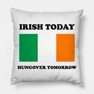 Irish Today Hungover Tomorrow Funny St Patricks Day Pillow