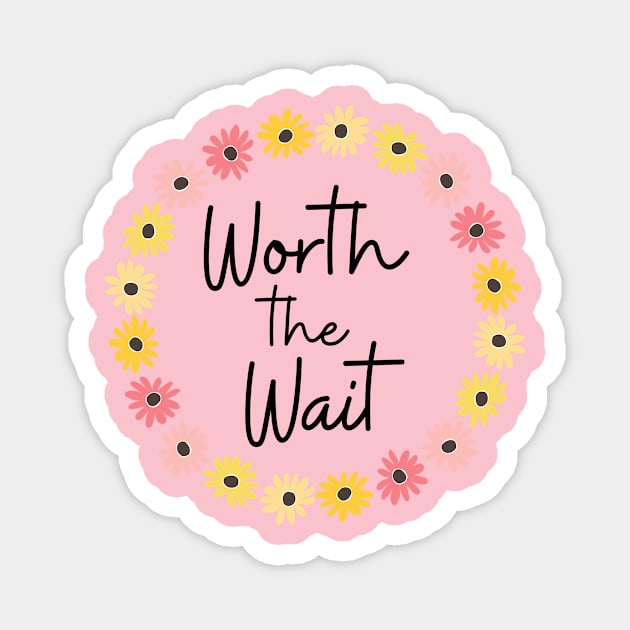 "Worth the Wait" design Magnet by AllisonGrace