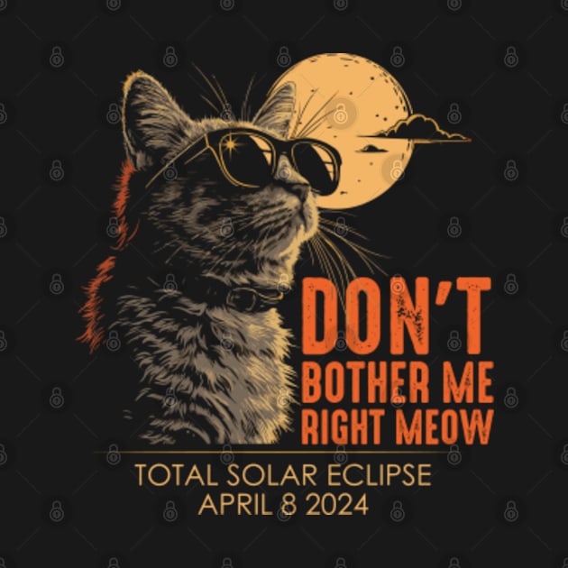 Don't Bother Me Right Meow Funny Solar Eclipse by GreenCraft