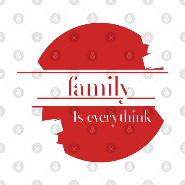 Family is everything design text,to wear for all media and everyone at home by Aloenalone