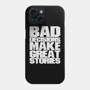 BAD DECISIONS MAKE GREAT STORIES Phone Case